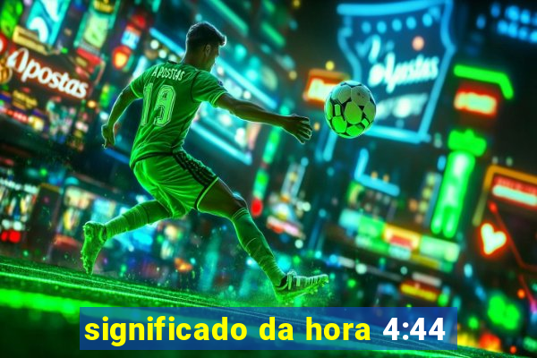 significado da hora 4:44