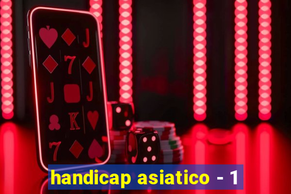 handicap asiatico - 1