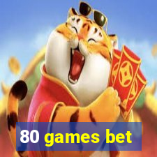 80 games bet