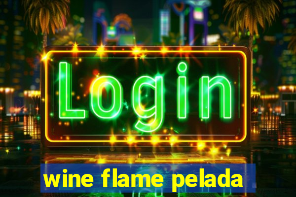 wine flame pelada