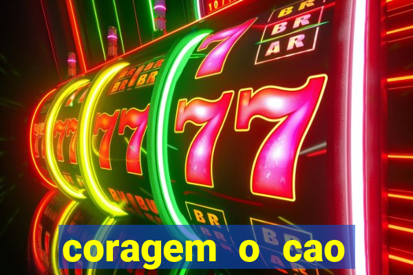 coragem o cao covarde assistir