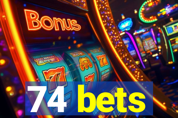 74 bets