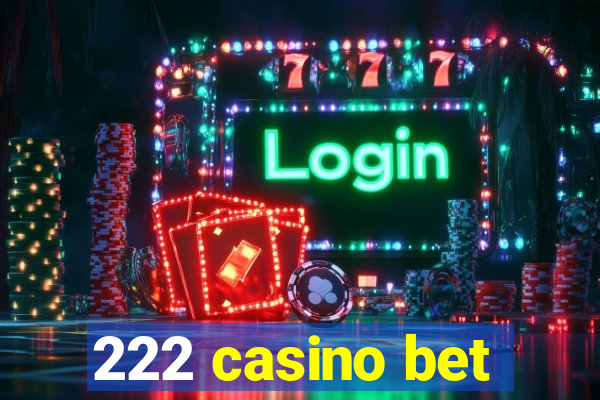 222 casino bet