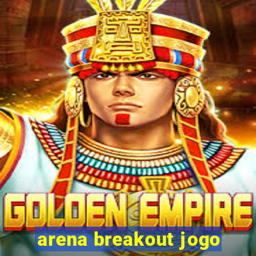 arena breakout jogo