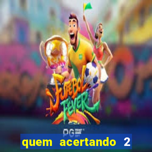 quem acertando 2 numeros mega sena ganha