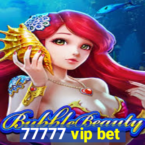 77777 vip bet