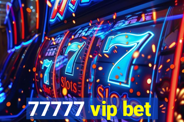 77777 vip bet