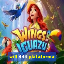 will 444 plataforma