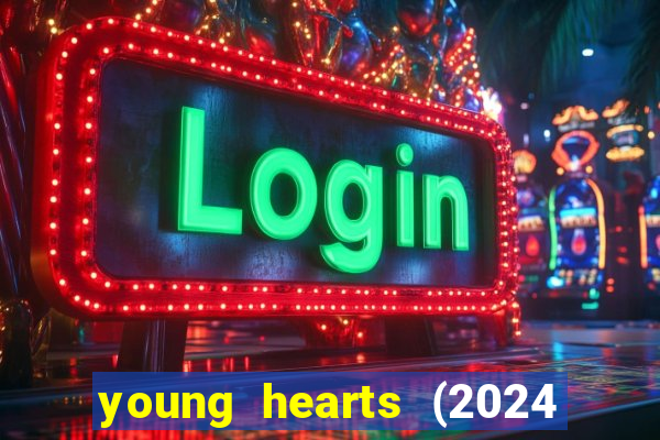 young hearts (2024 assistir online gratis)