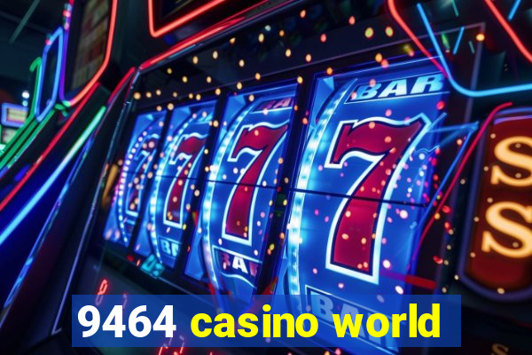 9464 casino world