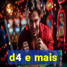 d4 e mais