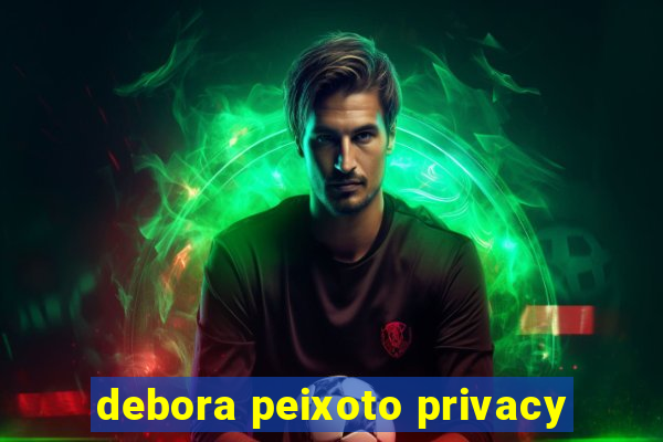 debora peixoto privacy