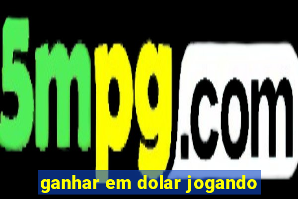 ganhar em dolar jogando