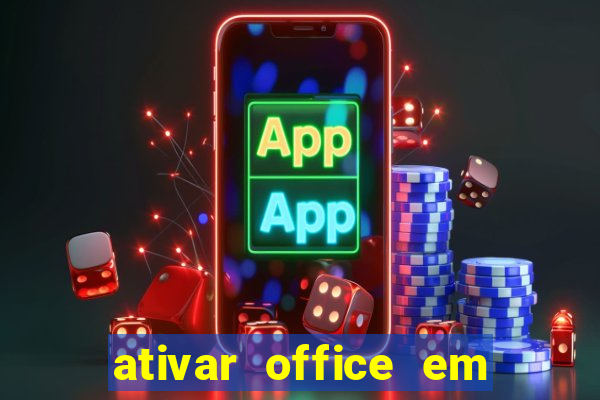 ativar office em 30 segundos