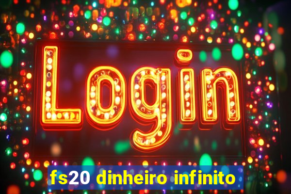 fs20 dinheiro infinito