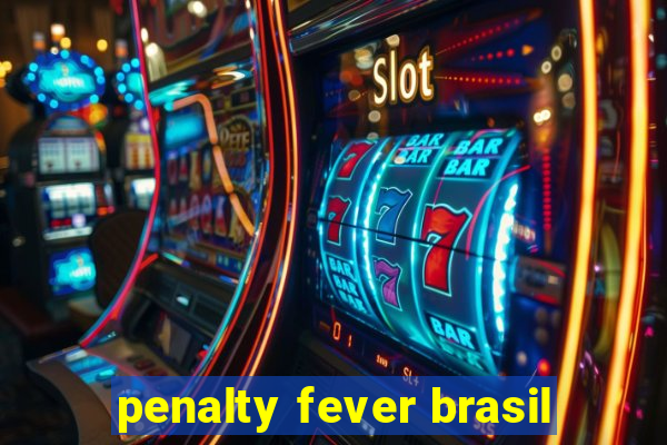 penalty fever brasil