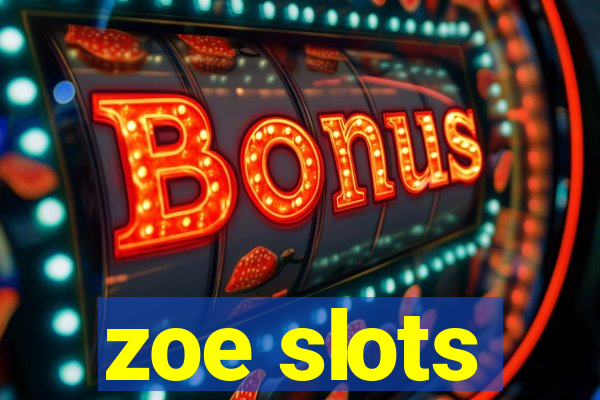 zoe slots