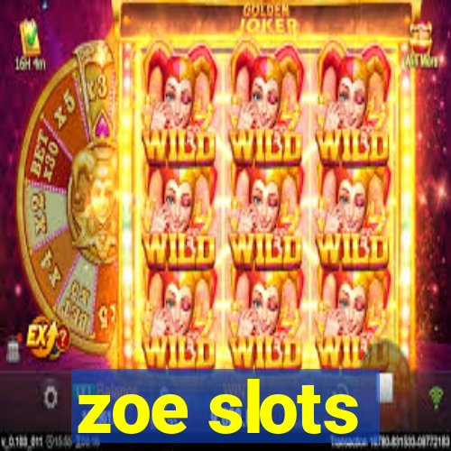 zoe slots