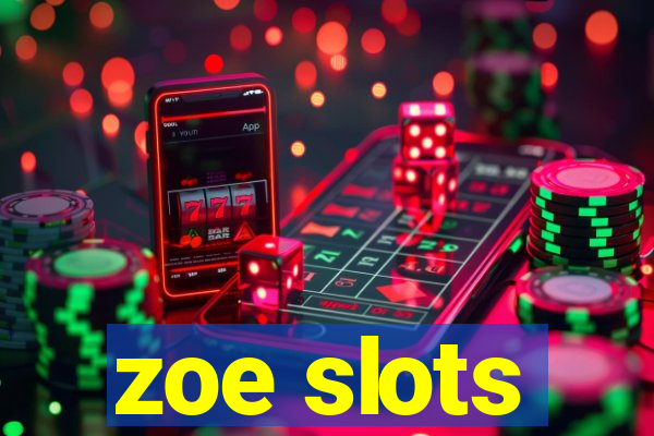 zoe slots