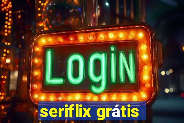 seriflix grátis