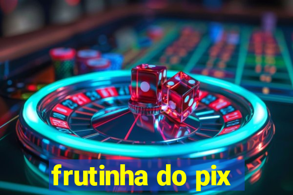 frutinha do pix