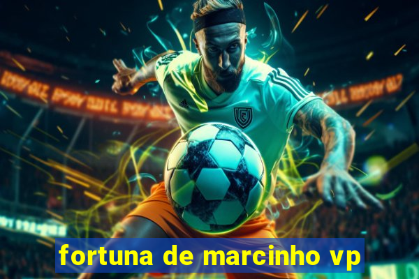 fortuna de marcinho vp