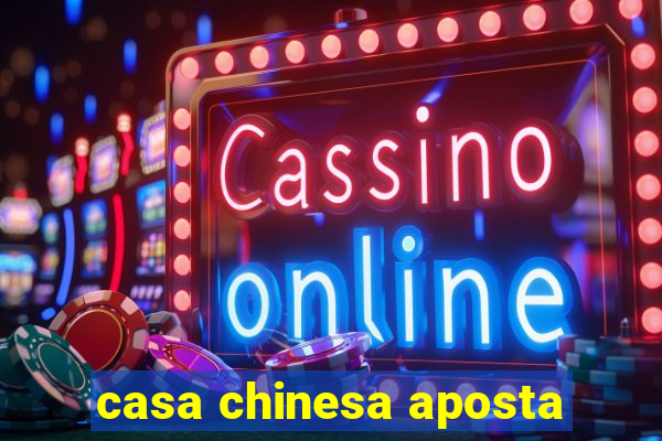 casa chinesa aposta