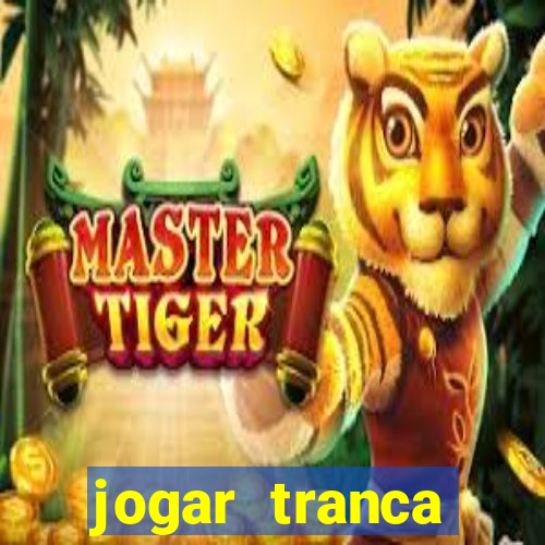 jogar tranca valendo dinheiro