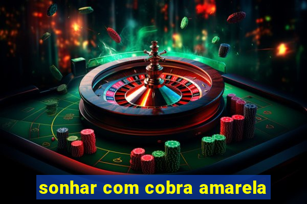 sonhar com cobra amarela