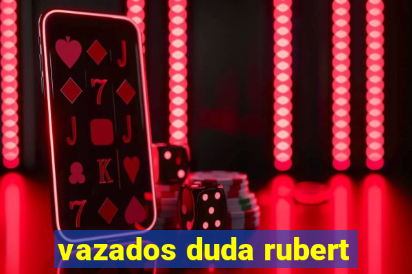 vazados duda rubert