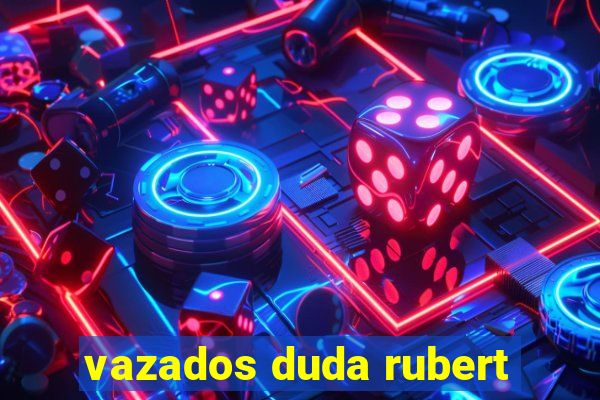 vazados duda rubert