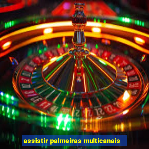 assistir palmeiras multicanais