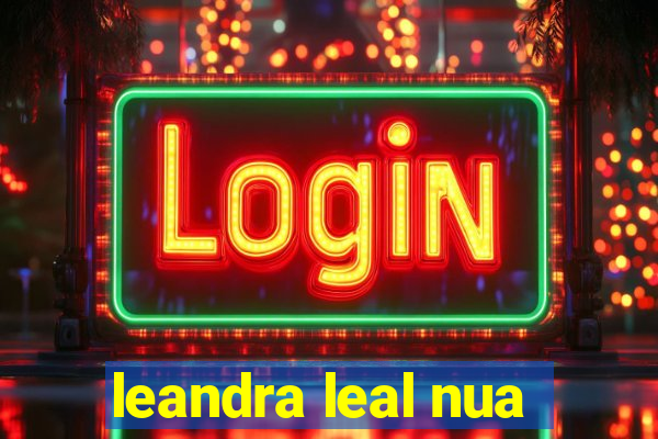 leandra leal nua