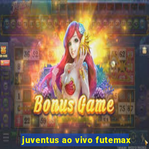 juventus ao vivo futemax