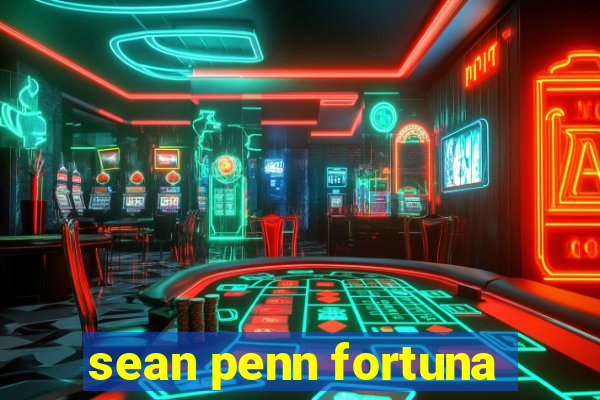 sean penn fortuna