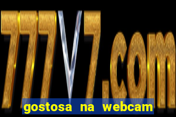 gostosa na webcam ao vivo