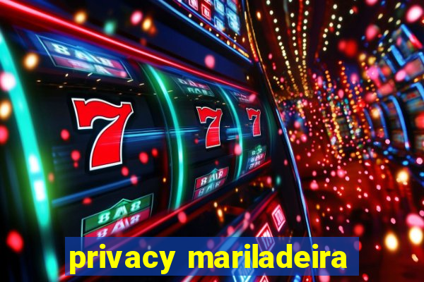 privacy mariladeira