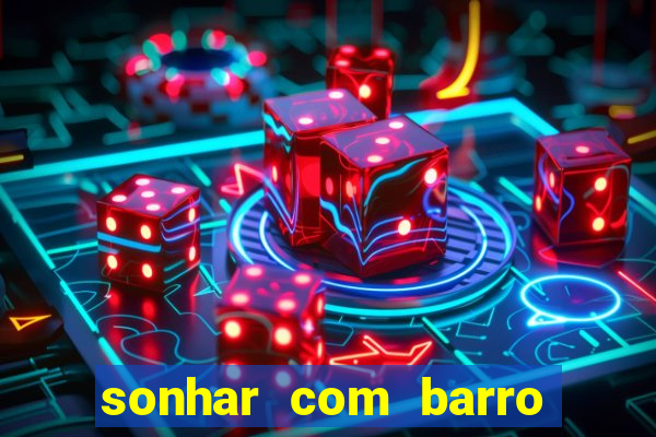 sonhar com barro jogo do bicho