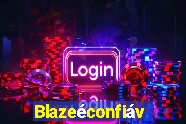 Blazeéconfiável