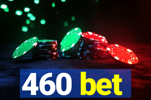 460 bet