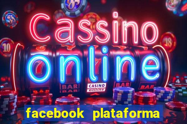 facebook plataforma pagando no cadastro