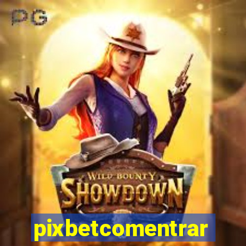 pixbetcomentrar