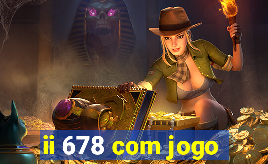 ii 678 com jogo