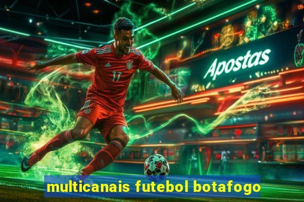 multicanais futebol botafogo