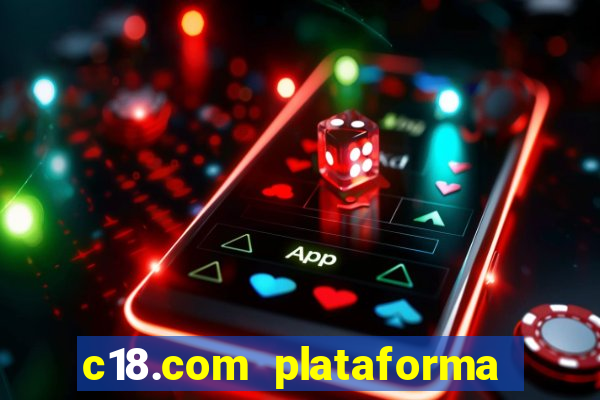 c18.com plataforma de jogos