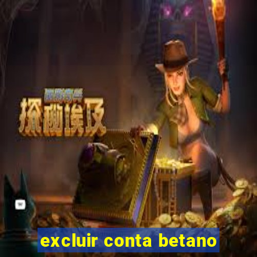 excluir conta betano