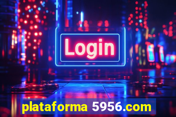 plataforma 5956.com