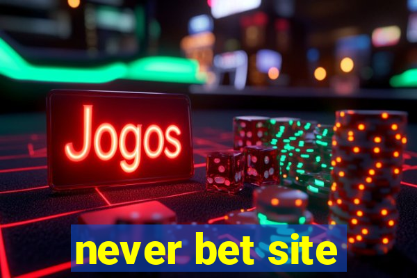 never bet site