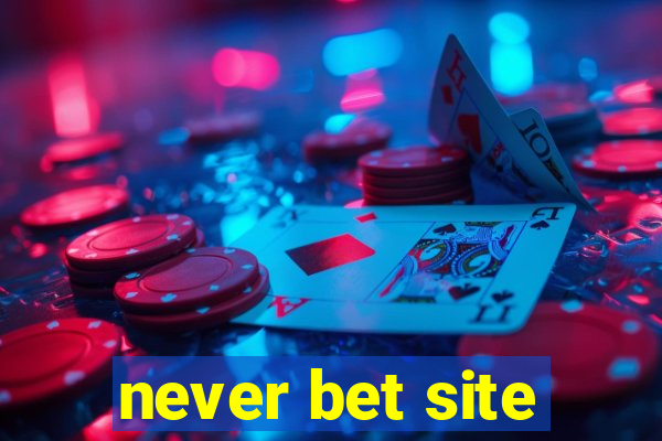 never bet site