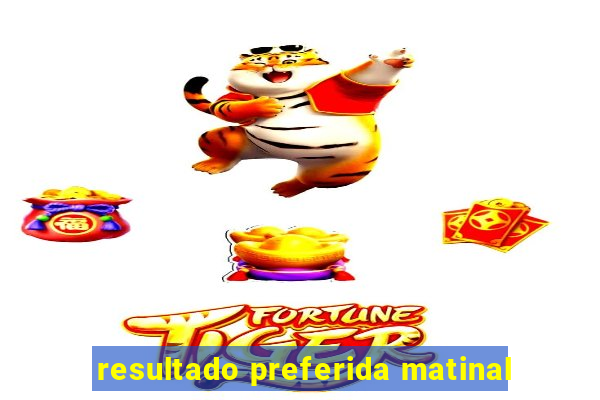 resultado preferida matinal